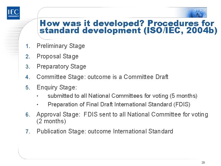 How was it developed? Procedures for standard development (ISO/IEC, 2004 b) 1. Preliminary Stage