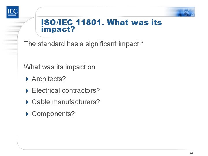 ISO/IEC 11801. What was its impact? The standard has a significant impact. * What