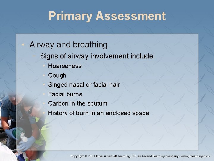 Primary Assessment • Airway and breathing − Signs of airway involvement include: • •