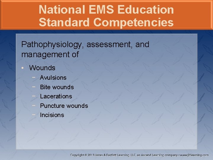 National EMS Education Standard Competencies Pathophysiology, assessment, and management of • Wounds − −
