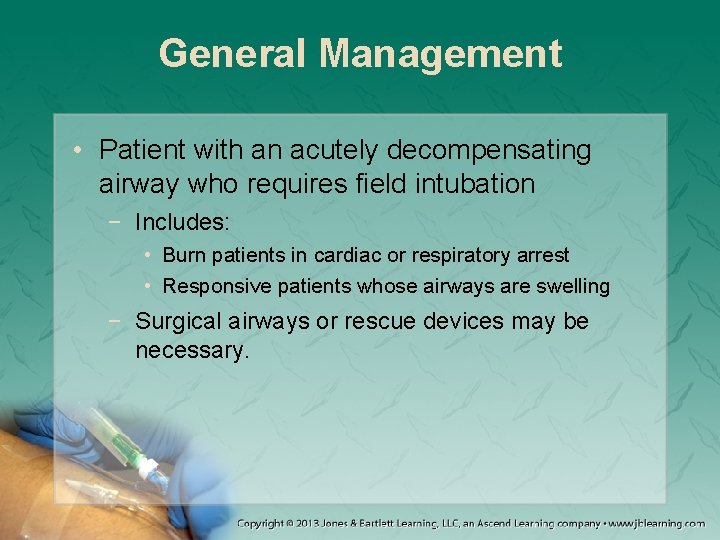 General Management • Patient with an acutely decompensating airway who requires field intubation −