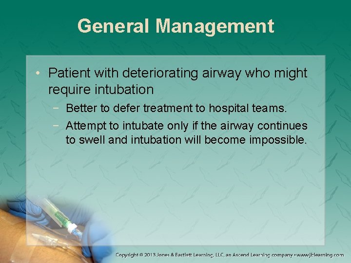 General Management • Patient with deteriorating airway who might require intubation − Better to
