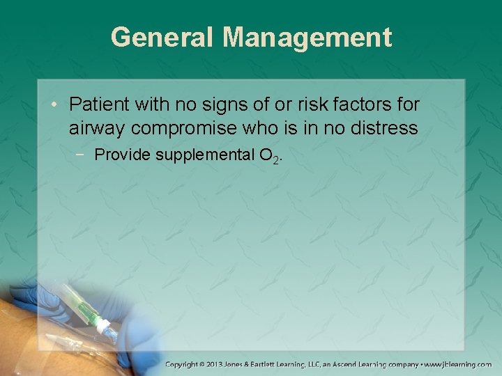 General Management • Patient with no signs of or risk factors for airway compromise
