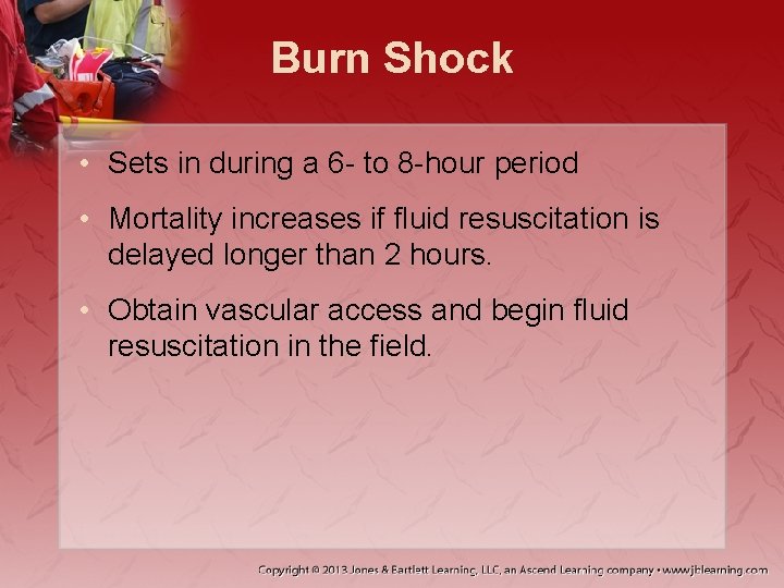 Burn Shock • Sets in during a 6 - to 8 -hour period •