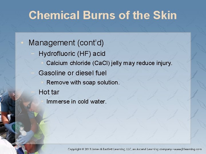 Chemical Burns of the Skin • Management (cont’d) − Hydrofluoric (HF) acid • Calcium