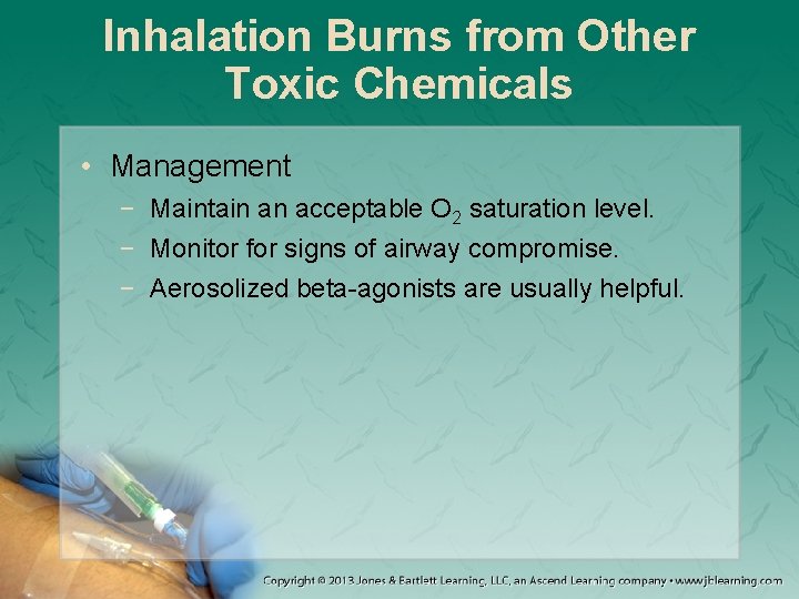 Inhalation Burns from Other Toxic Chemicals • Management − Maintain an acceptable O 2