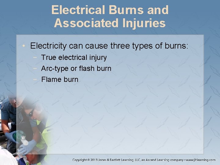 Electrical Burns and Associated Injuries • Electricity can cause three types of burns: −