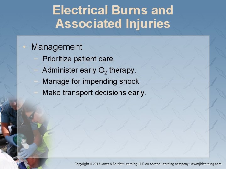 Electrical Burns and Associated Injuries • Management − − Prioritize patient care. Administer early