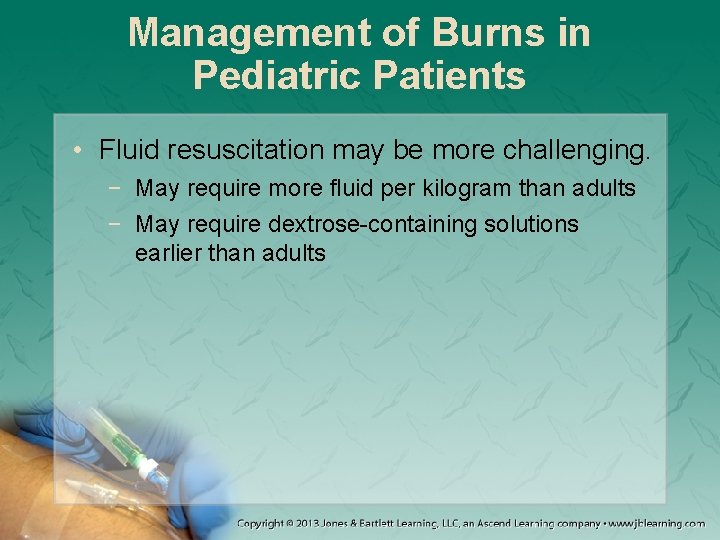 Management of Burns in Pediatric Patients • Fluid resuscitation may be more challenging. −