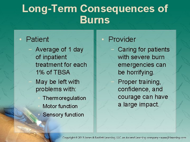Long-Term Consequences of Burns • Patient − Average of 1 day of inpatient treatment