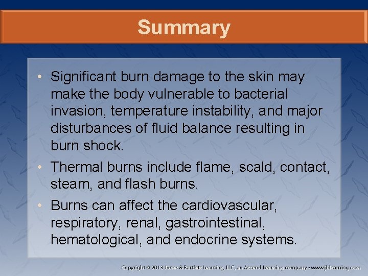 Summary • Significant burn damage to the skin may make the body vulnerable to