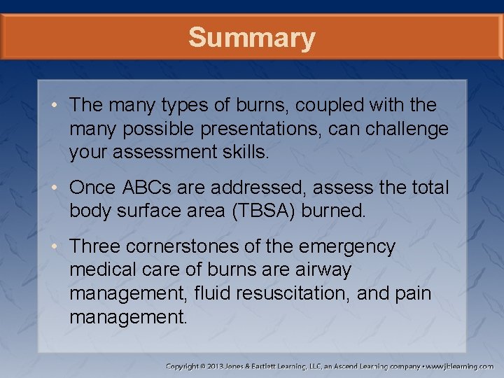Summary • The many types of burns, coupled with the many possible presentations, can