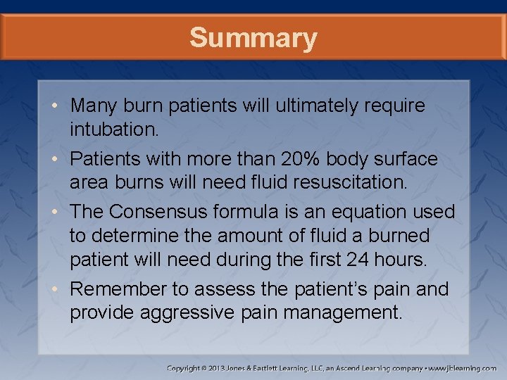 Summary • Many burn patients will ultimately require intubation. • Patients with more than
