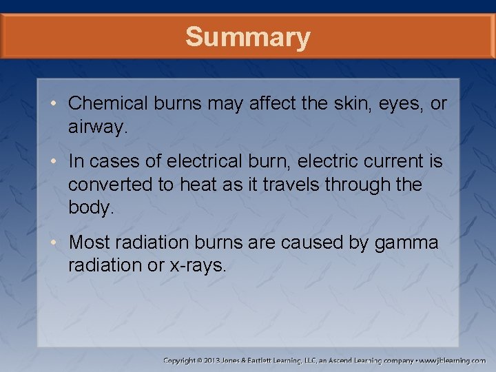Summary • Chemical burns may affect the skin, eyes, or airway. • In cases