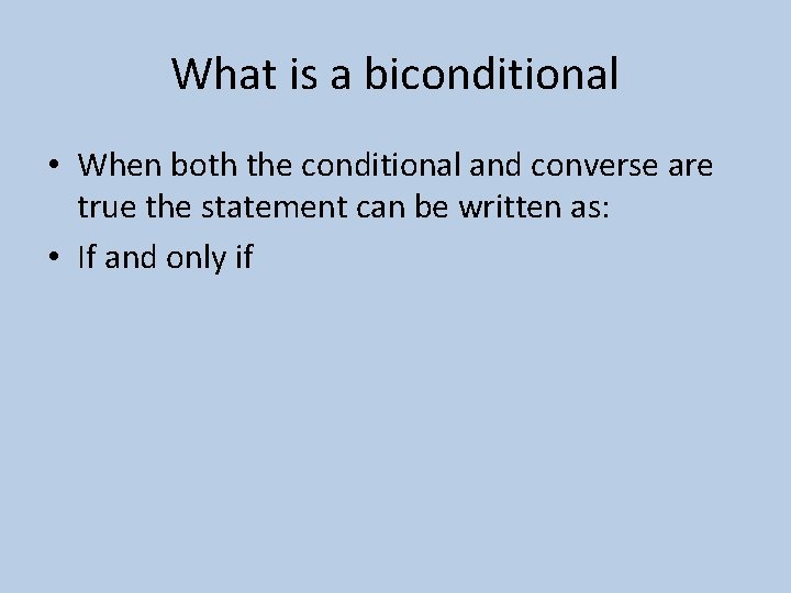 What is a biconditional • When both the conditional and converse are true the