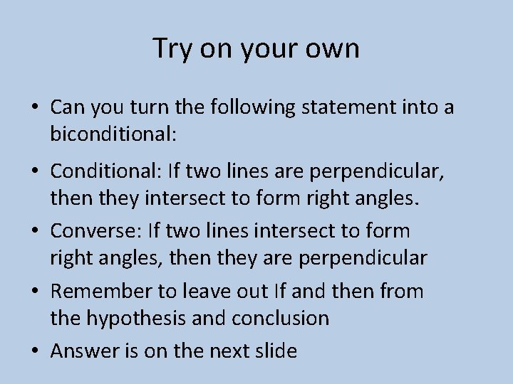 Try on your own • Can you turn the following statement into a biconditional: