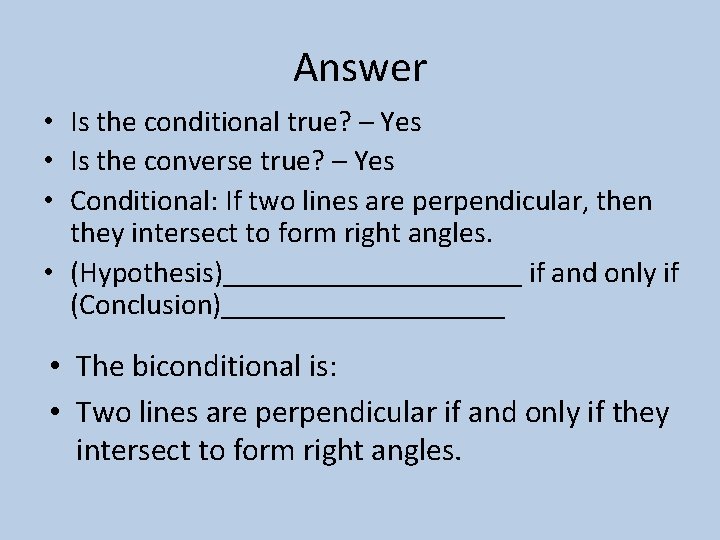 Answer • Is the conditional true? – Yes • Is the converse true? –