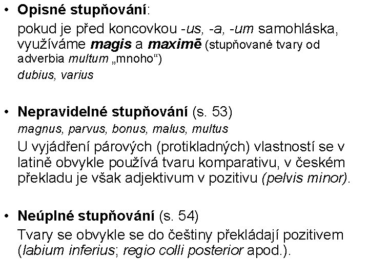  • Opisné stupňování: pokud je před koncovkou -us, -a, -um samohláska, využíváme magis