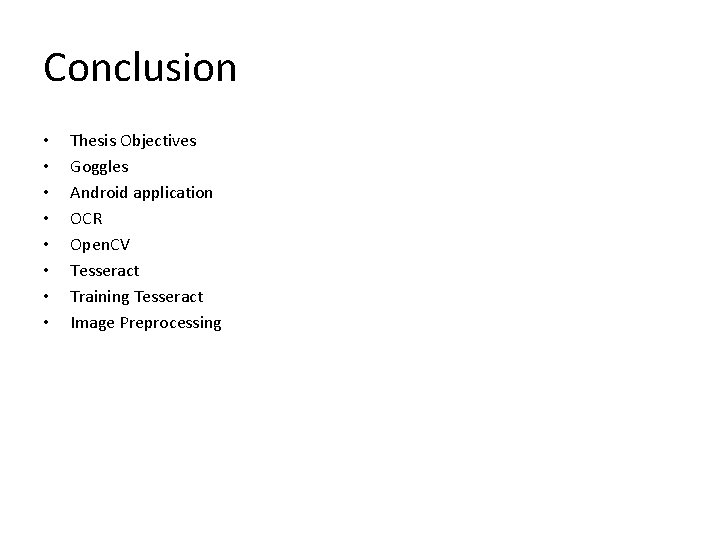 Conclusion • • Thesis Objectives Goggles Android application OCR Open. CV Tesseract Training Tesseract