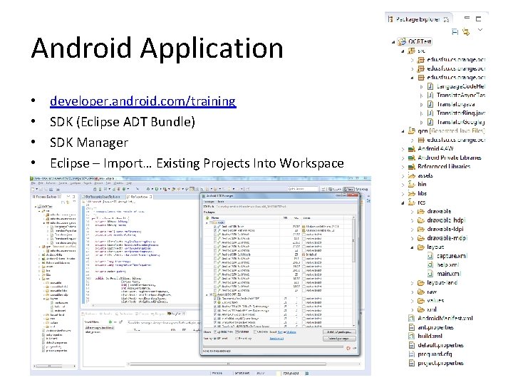 Android Application • • developer. android. com/training SDK (Eclipse ADT Bundle) SDK Manager Eclipse