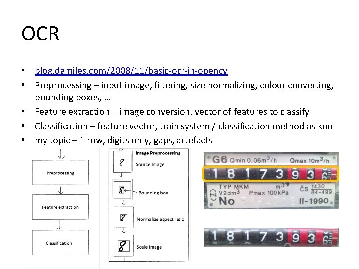 OCR • blog. damiles. com/2008/11/basic-ocr-in-opencv • Preprocessing – input image, filtering, size normalizing, colour