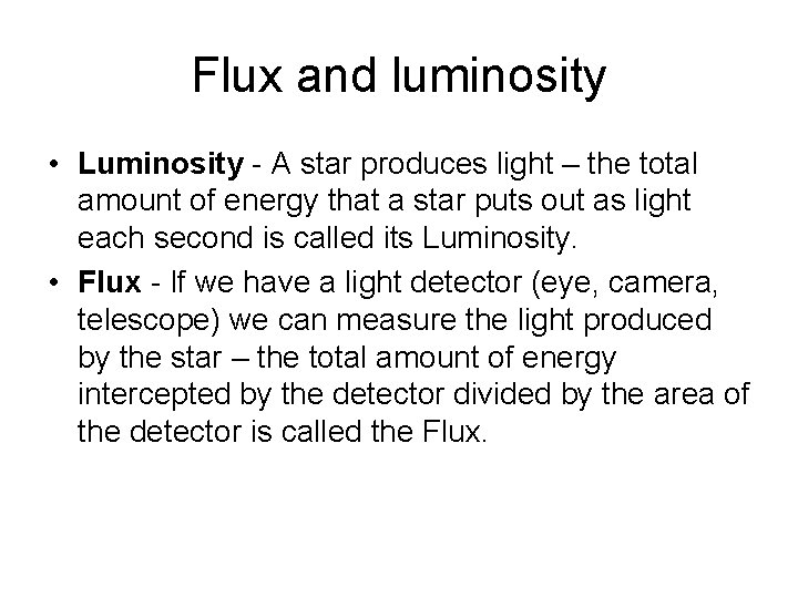 Flux and luminosity • Luminosity - A star produces light – the total amount
