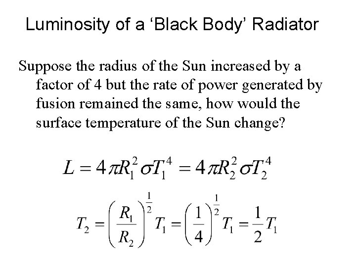 Luminosity of a ‘Black Body’ Radiator Suppose the radius of the Sun increased by
