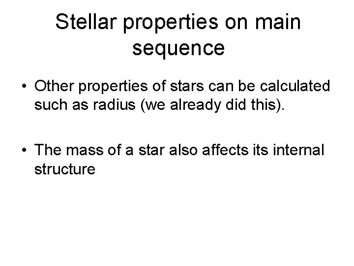Stellar properties on main sequence • Other properties of stars can be calculated such