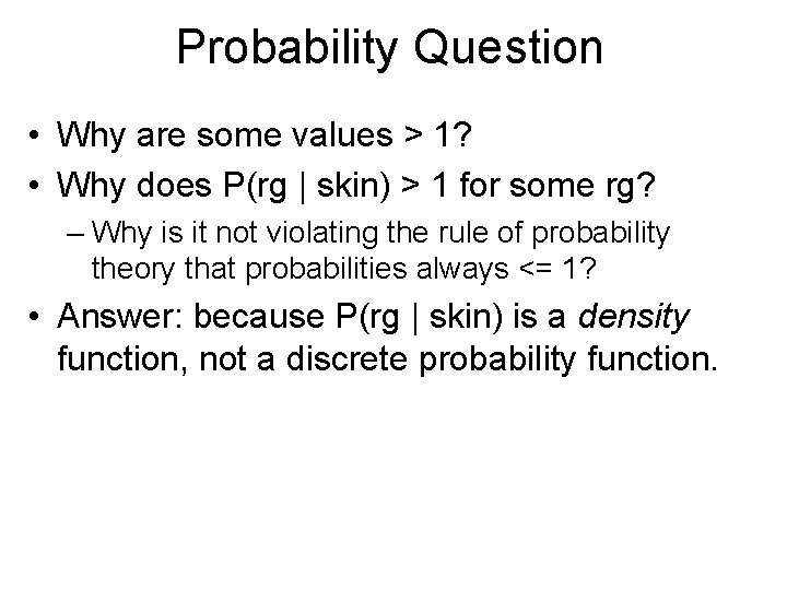 Probability Question • Why are some values > 1? • Why does P(rg |