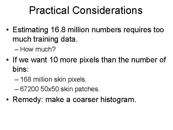 Practical Considerations • Estimating 16. 8 million numbers requires too much training data. –