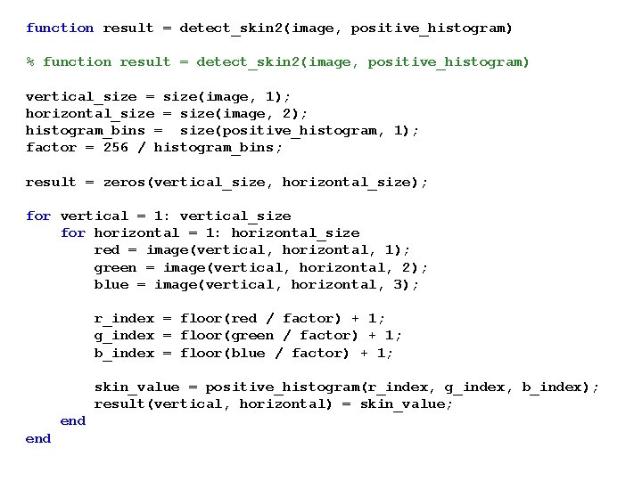 function result = detect_skin 2(image, positive_histogram) % function result = detect_skin 2(image, positive_histogram) vertical_size