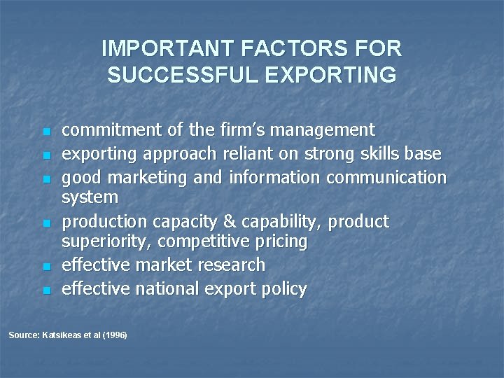 IMPORTANT FACTORS FOR SUCCESSFUL EXPORTING n n n commitment of the firm’s management exporting