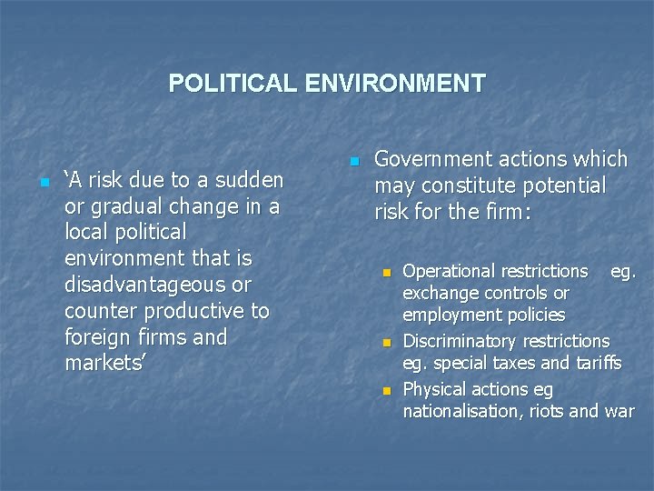 POLITICAL ENVIRONMENT n ‘A risk due to a sudden or gradual change in a