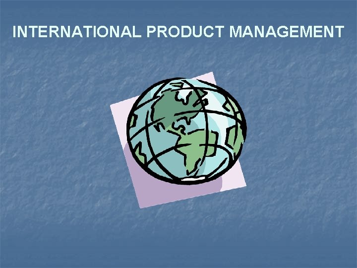 INTERNATIONAL PRODUCT MANAGEMENT 