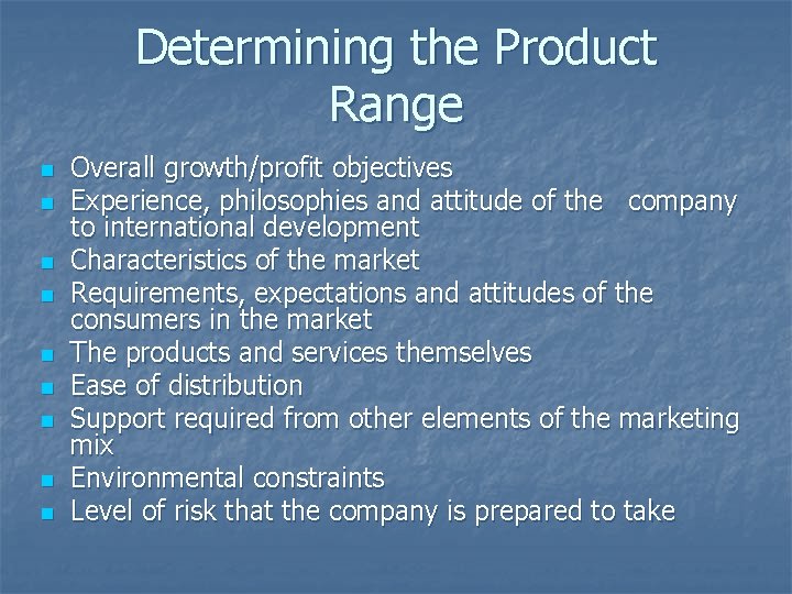 Determining the Product Range n n n n n Overall growth/profit objectives Experience, philosophies
