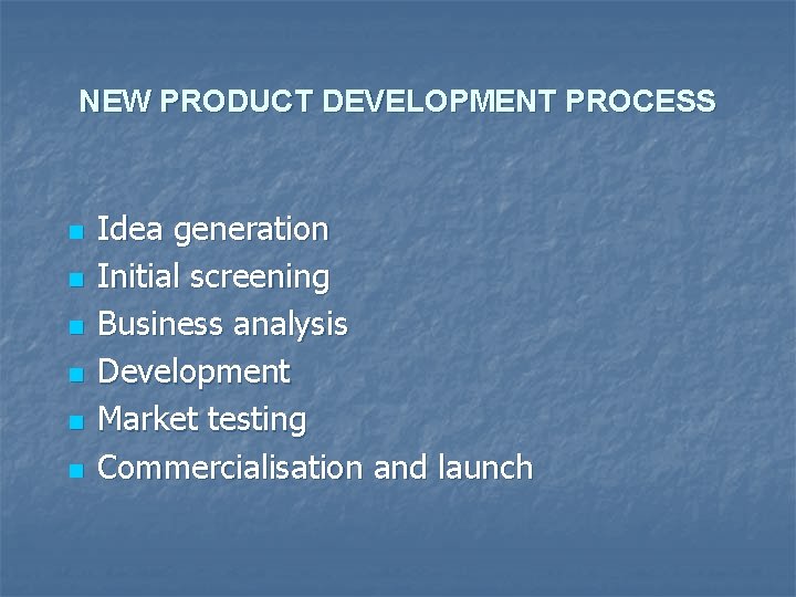 NEW PRODUCT DEVELOPMENT PROCESS n n n Idea generation Initial screening Business analysis Development