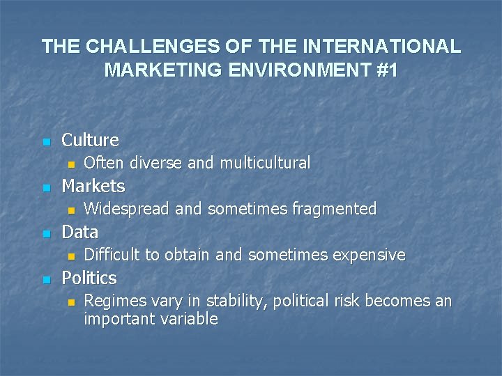 THE CHALLENGES OF THE INTERNATIONAL MARKETING ENVIRONMENT #1 n Culture n n Markets n