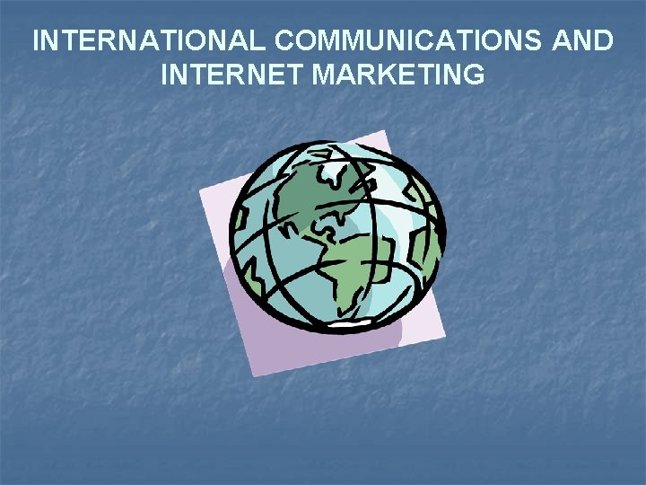 INTERNATIONAL COMMUNICATIONS AND INTERNET MARKETING 