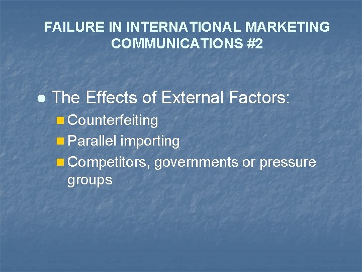 FAILURE IN INTERNATIONAL MARKETING COMMUNICATIONS #2 l The Effects of External Factors: n Counterfeiting