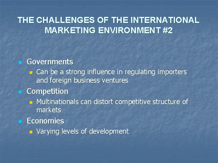 THE CHALLENGES OF THE INTERNATIONAL MARKETING ENVIRONMENT #2 n Governments n n Competition n