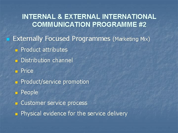 INTERNAL & EXTERNAL INTERNATIONAL COMMUNICATION PROGRAMME #2 n Externally Focused Programmes (Marketing Mix) n