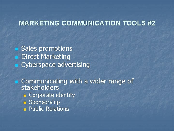 MARKETING COMMUNICATION TOOLS #2 n n Sales promotions Direct Marketing Cyberspace advertising Communicating with