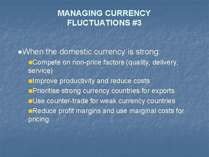 MANAGING CURRENCY FLUCTUATIONS #3 l. When the domestic currency is strong: n. Compete on