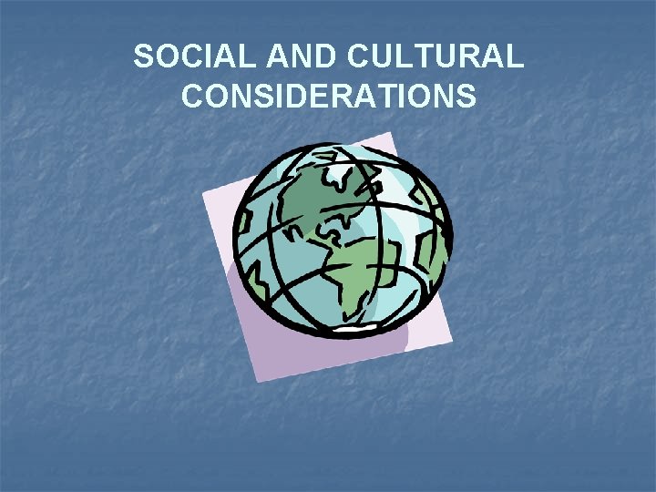 SOCIAL AND CULTURAL CONSIDERATIONS 