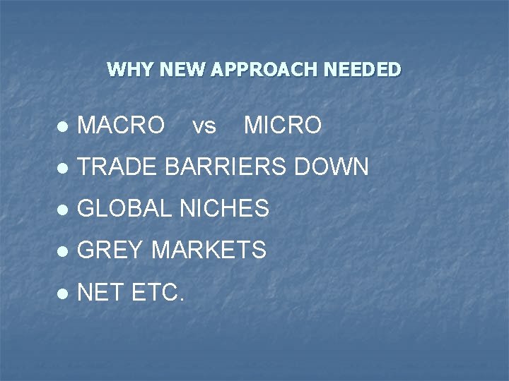 WHY NEW APPROACH NEEDED l MACRO vs MICRO l TRADE BARRIERS DOWN l GLOBAL