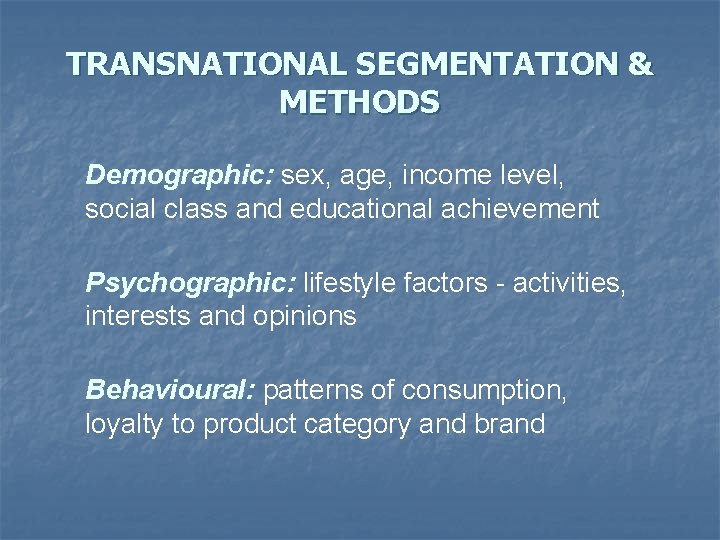 TRANSNATIONAL SEGMENTATION & METHODS Demographic: sex, age, income level, social class and educational achievement