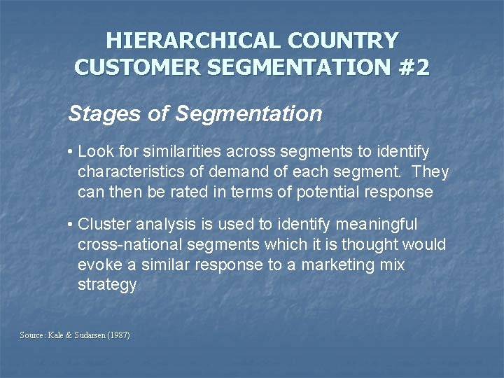 HIERARCHICAL COUNTRY CUSTOMER SEGMENTATION #2 Stages of Segmentation • Look for similarities across segments