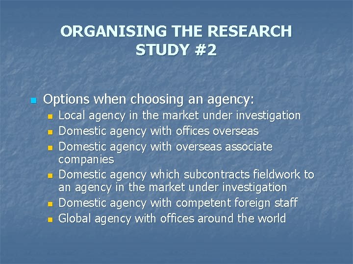 ORGANISING THE RESEARCH STUDY #2 n Options when choosing an agency: n n n