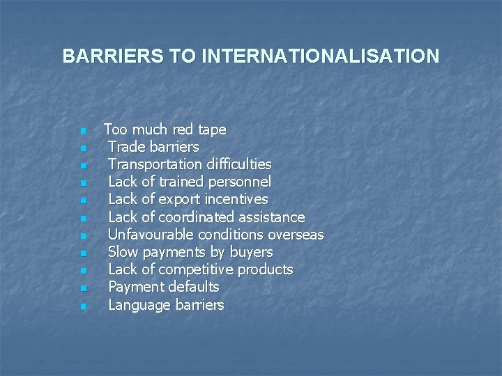 BARRIERS TO INTERNATIONALISATION n n n Too much red tape Trade barriers Transportation difficulties