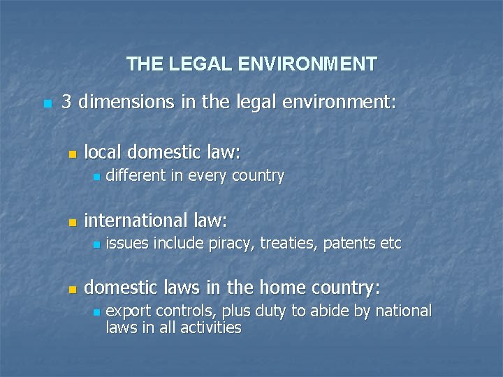 THE LEGAL ENVIRONMENT n 3 dimensions in the legal environment: n local domestic law: